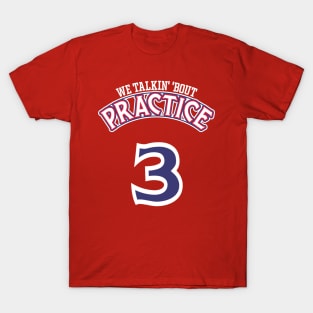 Practice. We Talkin' 'Bout Practice, Man T-Shirt